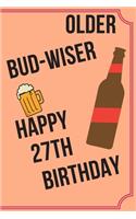 OLDER BUD-WISER HAPPY 27th BIRTHDAY: Funny 27th Birthday Gift older bud-wiser Pun Journal / Notebook / Diary (6 x 9 - 110 Blank Lined Pages)