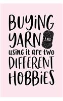 Buying Yarn and Using It Are Two Different Hobbies: Crochet and Knitting Lined Notebook, Journal, Organizer, Diary, Composition Notebook, Gifts for Crochet and Knitting Lovers