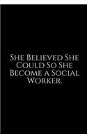 She Believed She Could: Social Worker Gifts, Gifts For Social Workers, Social Work Notebook, Social Work Gifts, 6x9 College Ruled Notebook. Lined Journal Notebook for Socia