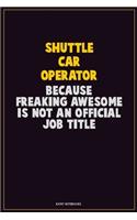 Shuttle Car Operator, Because Freaking Awesome Is Not An Official Job Title