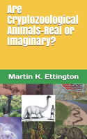 Are Cryptozoological Animals-Real or Imaginary?: (The Legendary Animals and Creatures)