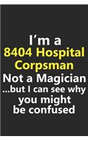 I'm a 8404 Hospital Corpsman Not A Magician But I Can See Why You Might Be Confused
