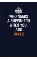 Who Needs A Superhero When You Are Baker: Career journal, notebook and writing journal for encouraging men, women and kids. A framework for building your career.