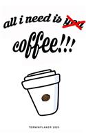 All I Need Is Coffee - Terminplaner 2020
