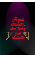 Be Your Character, Don't Play Your Character: Notebook Journal Composition Blank Lined Diary Notepad 120 Pages Paperback Blue And Purple Light Actor