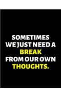 Sometimes We Just Need A Break From Our Own Thoughts
