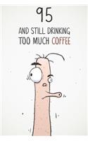 95 & Still Drinking Too Much Coffee: Funny Men's 95th Birthday 122 Page Diary Journal Notebook Gift For Coffee Lovers