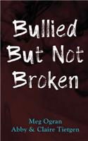 Bullied But Not Broken: (1 Bullied But Not Broken)