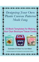 Designing Your Own Plastic Canvas Patterns Made Easy: 12 Blank Templates for Making Your Own Boutique Tissue Covers(2 Designing Your Own Plastic Canvas Patterns)