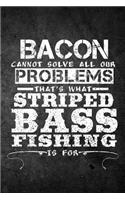 Bacon Cannot Solve All Our Problems That's What Striped Bass Fishing Is For