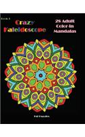 Crazy Kaleidoscope - 28 Adult Color-in Mandalas: (3 Crazy Kaleidoscope)