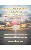 Behold My Present Testament: Behold My Present Testament, the Continuance of My Old and New Testament, Says the Lord God