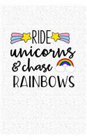 Ride Unicorns and Chase Rainbows: A 6x9 Inch Matte Softcover Notebook Journal with 120 Blank Lined Pages and a Unicorn Lover Cover Slogan