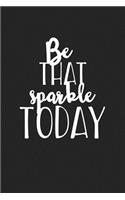 Be That Sparkle Today: A 6x9 Inch Matte Softcover Journal Notebook with 120 Blank Lined Pages and an Inspiring Cover Slogan