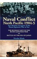 Naval Conflict-North Pacific 1904-5: Two Russian Accounts of the Russo-Japanese War at Sea-The Russian Navy in the Russo-Japanese War & Battle of the