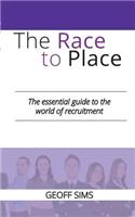 The Race to Place: The essential guide to the world of recruitment: The essential guide to the world of recruitment