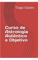 Curso de Astrologia Autêntico e Objetivo: Curso de Astrologia