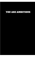 You Are Ambitious: Unruled Notebook