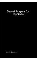 Secret Prayers for My Sister: An Inspirational Prayer and Intercessory Blank Lined Journal Diary