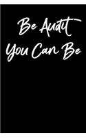 Be Audit You Can Be: Blank Lined Soft Cover Journal, Black, 120 Pages, 6 X 9, for Accountants, Bookkeepers, Financial Advisors