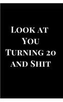 Look at Your Turning 20 and Shit