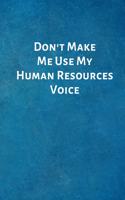 Don't Make Me Use My Human Resources Voice