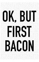 Ok, But First Bacon