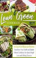 Lean and Green Cookbook 2021: 250 Easy to Cook Recipes for Beginners Transform Your Health and Radiate Vibrant Confidence for Quick Weight Loss and Success