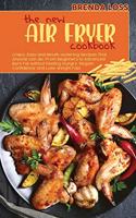The New Air Fryer cookbook: Crispy, Easy and Mouth-watering Recipes That Anyone can do, From Beginners to Advanced. Burn Fat without Feeling Hungry, Regain Confidence and Lose 