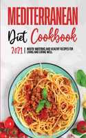 Mediterranean Diet Cookbook 2021: Mouth-Watering and Healthy Recipes for Living and Eating Well