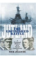 Jutland: The Unfinished Battle: A Personal History of a Naval Controversy