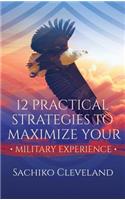 12 Practical Strategies to Maximize Your Military Experience