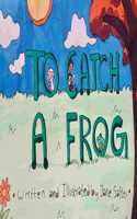 To Catch a Frog