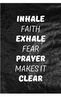 Inhale Faith Exhale Fear. Prayer Makes It Clear