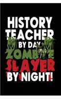 History Teacher By Day Zombie Slayer By Night!: Halloween Journal Notebook