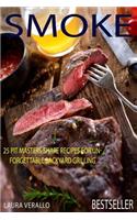 Smoke: 25 Pit Masters Share Recipes for Unforgettable Backyard Grilling: 25 Pit Masters Share Recipes for Unforgettable Backyard Grilling