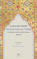 Le Sanctuaire Devoile. Antoine-Leonard Chezy Et Les Debuts Des Etudes Sanskrites En Europe 1800-1850