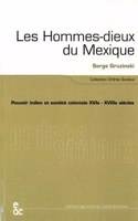 Les Hommes-Dieux Du Mexique: Pouvoir Indien at Societe Coloniale Xvie-Xviiie Siecles