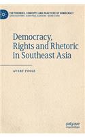 Democracy, Rights and Rhetoric in Southeast Asia