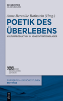 Poetik Des Überlebens: Kulturproduktion Im Konzentrationslager(26 Europäisch-Jüdische Studien - Beiträge)