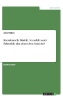Kiezdeutsch. Dialekt, Soziolekt oder Ethnolekt der deutschen Sprache?