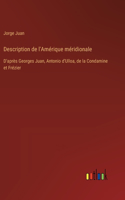Description de l'Amérique méridionale: D'après Georges Juan, Antonio d'Ulloa, de la Condamine et Frézier