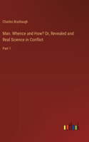 Man. Whence and How? Or, Revealed and Real Science in Conflict