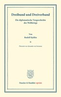 Dreibund Und Dreiverband: Die Diplomatische Vorgeschichte Des Weltkriegs. Ubersetzt Von Alexander Von Normann
