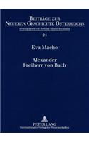 Alexander Freiherr von Bach: Stationen einer umstrittenen Karriere