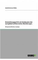Entwicklungspolitik als Katalysator der europäisch-afrikanischen Beziehungen.