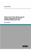Starke Frauen? Eine Skizzierung der sozialen Akzeptanz der Frau in Westdeutschland nach 1945