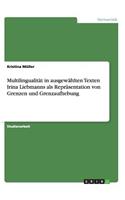 Multilingualität in ausgewählten Texten Irina Liebmanns als Repräsentation von Grenzen und Grenzaufhebung: (German)