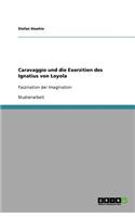 Caravaggio und die Exerzitien des Ignatius von Loyola: Faszination der Imagination(German)