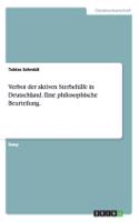 Verbot der aktiven Sterbehilfe in Deutschland. Eine philosophische Beurteilung.